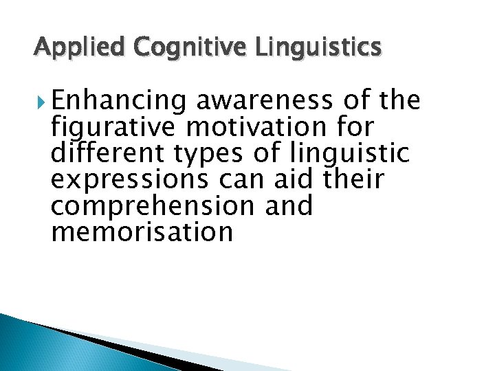 Applied Cognitive Linguistics Enhancing awareness of the figurative motivation for different types of linguistic