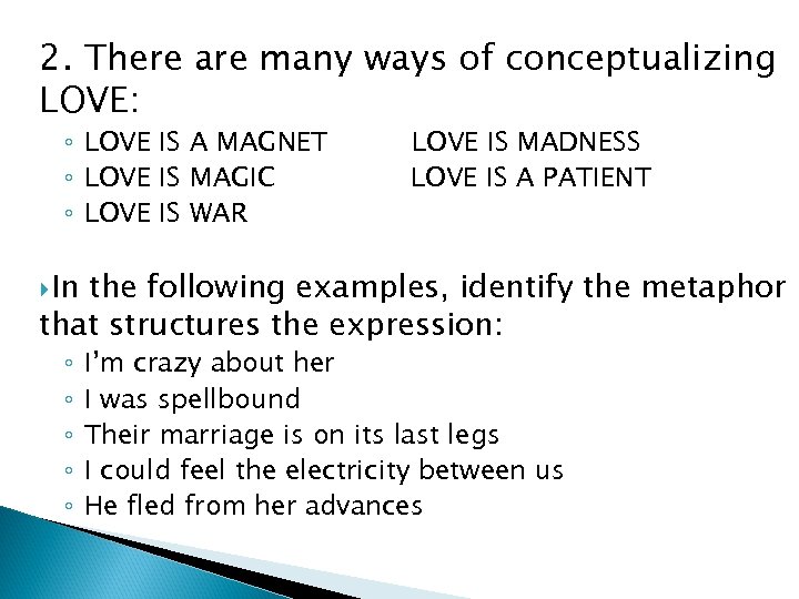 2. There are many ways of conceptualizing LOVE: ◦ LOVE IS A MAGNET ◦