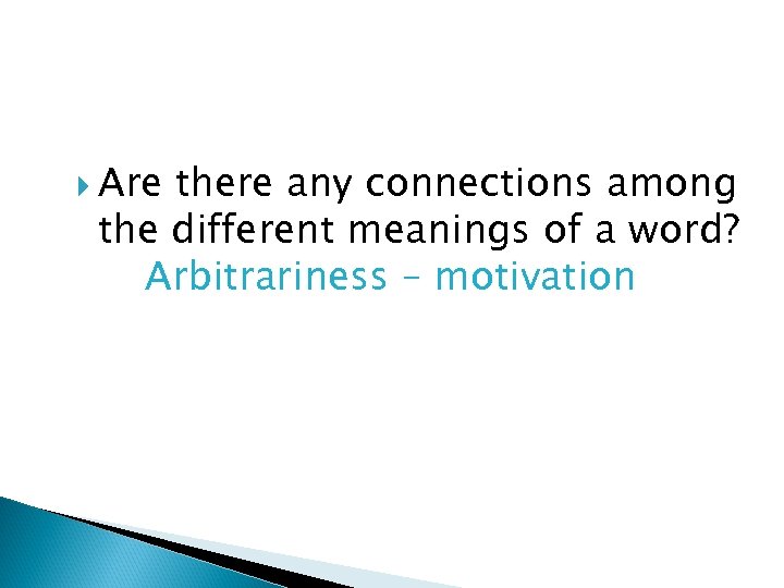  Are there any connections among the different meanings of a word? Arbitrariness –