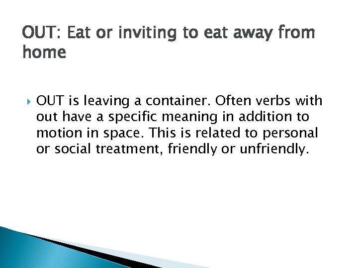 OUT: Eat or inviting to eat away from home OUT is leaving a container.