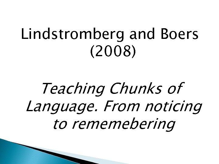 Lindstromberg and Boers (2008) Teaching Chunks of Language. From noticing to rememebering 