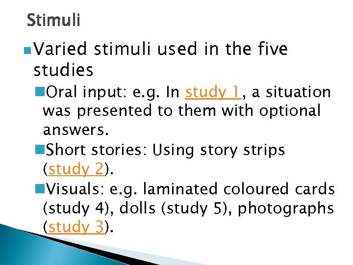 Stimuli n Varied stimuli used in the five studies n. Oral input: e. g.