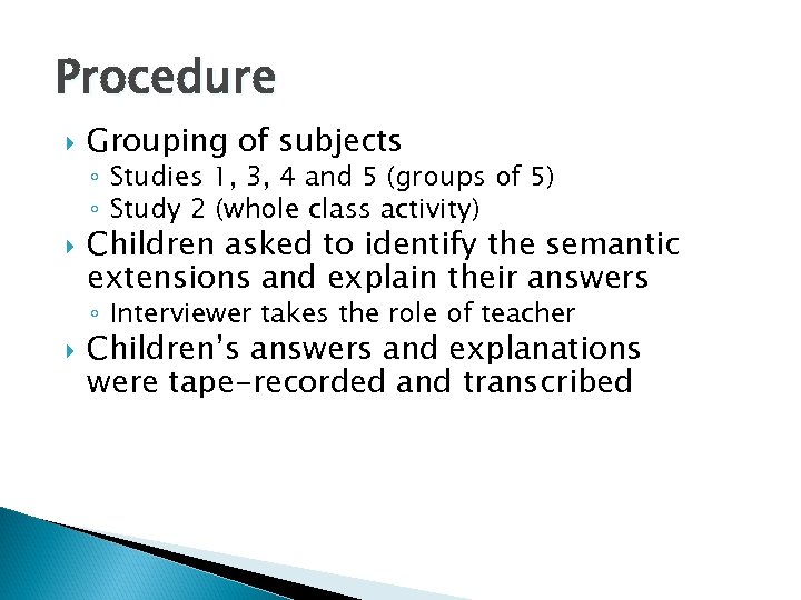 Procedure Grouping of subjects ◦ Studies 1, 3, 4 and 5 (groups of 5)