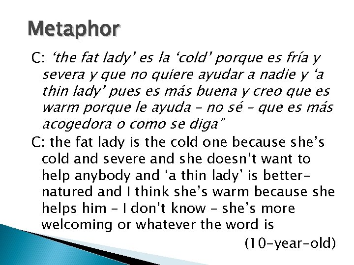 Metaphor C: ‘the fat lady’ es la ‘cold’ porque es fría y severa y