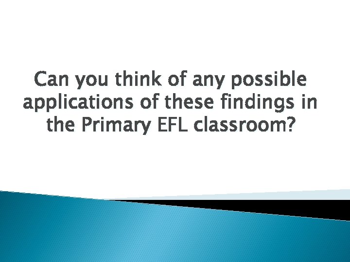 Can you think of any possible applications of these findings in the Primary EFL