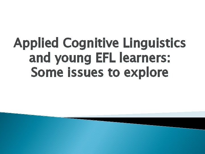 Applied Cognitive Linguistics and young EFL learners: Some issues to explore 