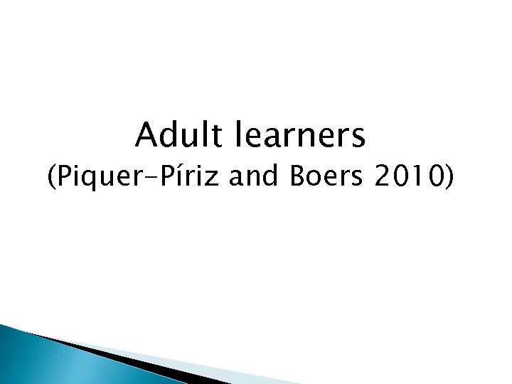 Adult learners (Piquer-Píriz and Boers 2010) 