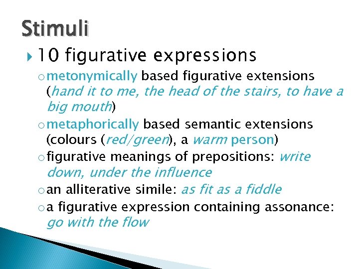 Stimuli 10 figurative expressions o metonymically based figurative extensions (hand it to me, the
