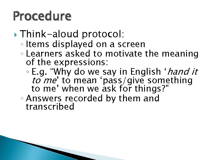 Procedure Think-aloud protocol: ◦ Items displayed on a screen ◦ Learners asked to motivate