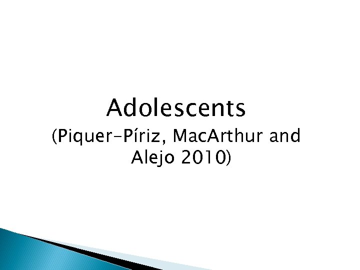 Adolescents (Piquer-Píriz, Mac. Arthur and Alejo 2010) 