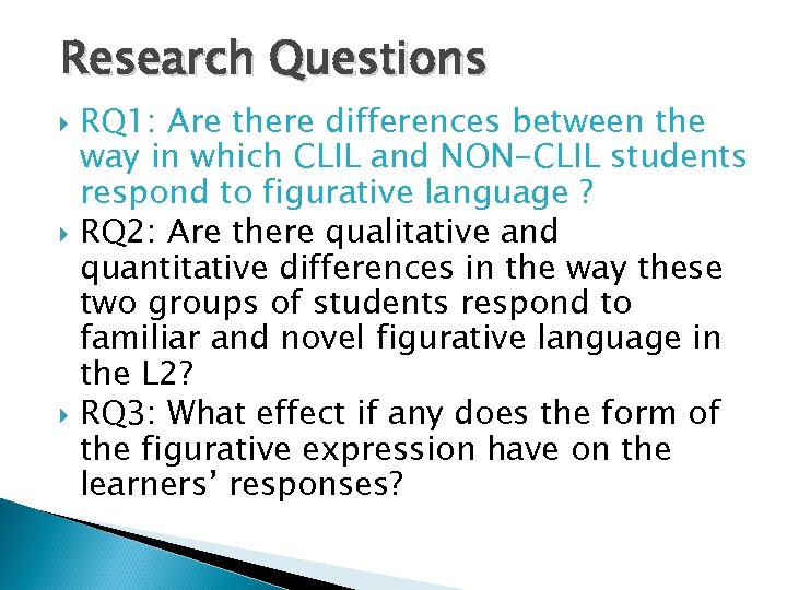 Research Questions RQ 1: Are there differences between the way in which CLIL and
