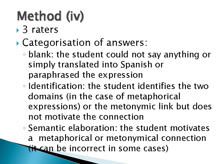 Method (iv) 3 raters Categorisation of answers: ◦ blank: the student could not say