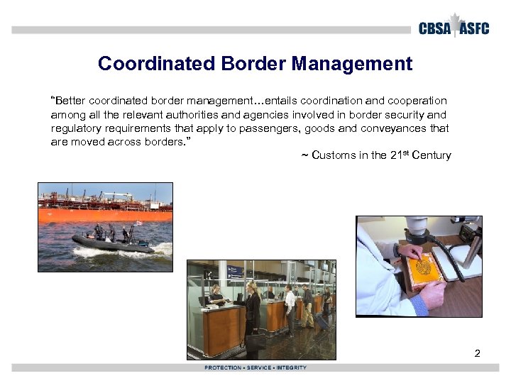 Coordinated Border Management “Better coordinated border management…entails coordination and cooperation among all the relevant