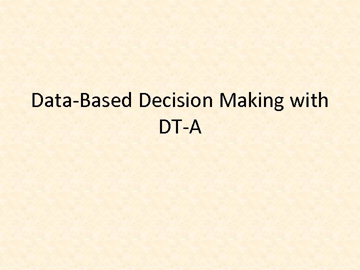 Data-Based Decision Making with DT-A 