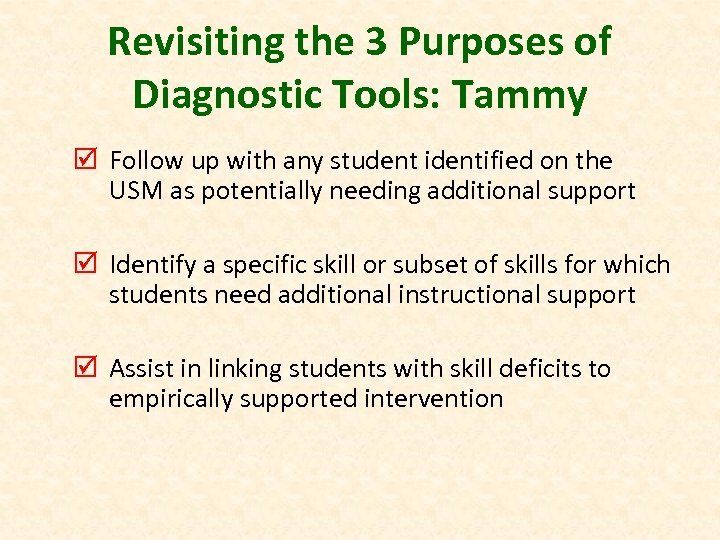 Revisiting the 3 Purposes of Diagnostic Tools: Tammy þ Follow up with any student