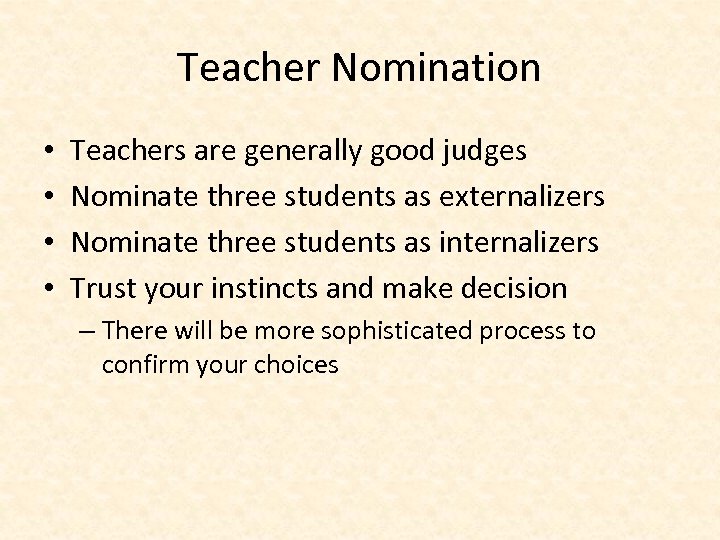 Teacher Nomination • • Teachers are generally good judges Nominate three students as externalizers