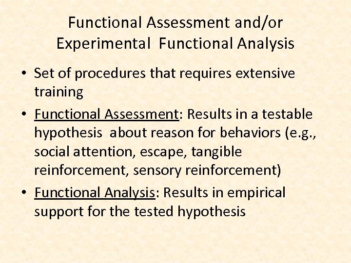 Functional Assessment and/or Experimental Functional Analysis • Set of procedures that requires extensive training