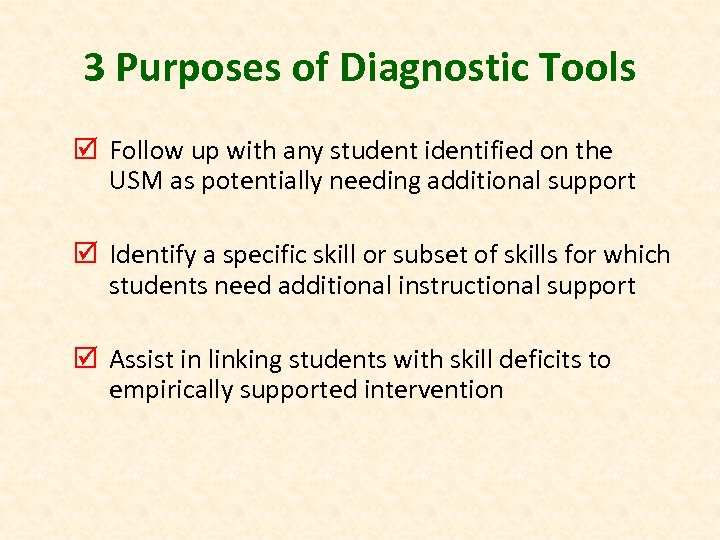 3 Purposes of Diagnostic Tools þ Follow up with any student identified on the