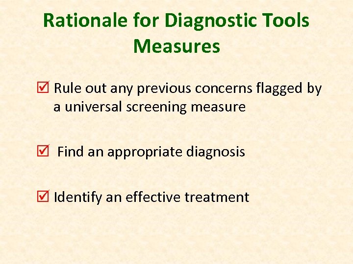 Rationale for Diagnostic Tools Measures þ Rule out any previous concerns flagged by a