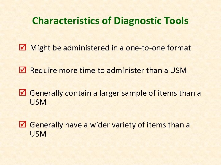 Characteristics of Diagnostic Tools þ Might be administered in a one-to-one format þ Require