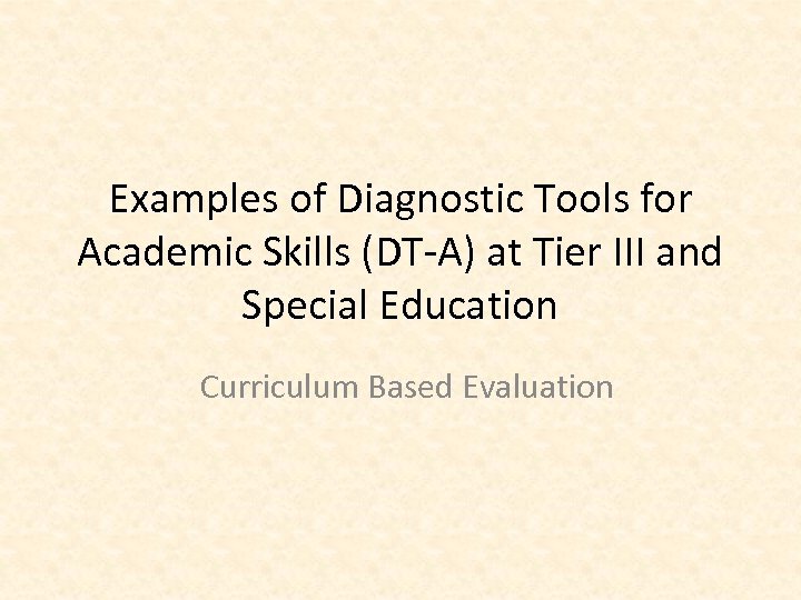 Examples of Diagnostic Tools for Academic Skills (DT-A) at Tier III and Special Education