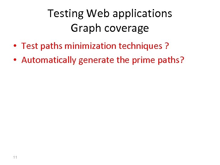 Testing Web applications Graph coverage • Test paths minimization techniques ? • Automatically generate