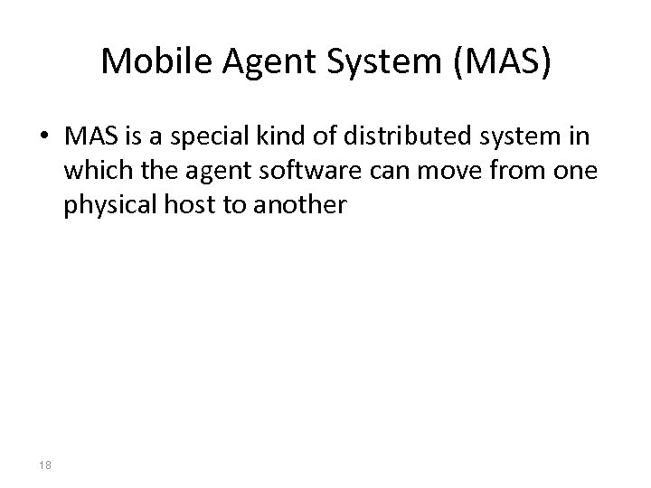 Mobile Agent System (MAS) • MAS is a special kind of distributed system in