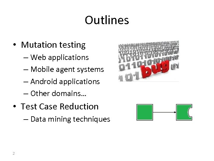 Outlines • Mutation testing – Web applications – Mobile agent systems – Android applications