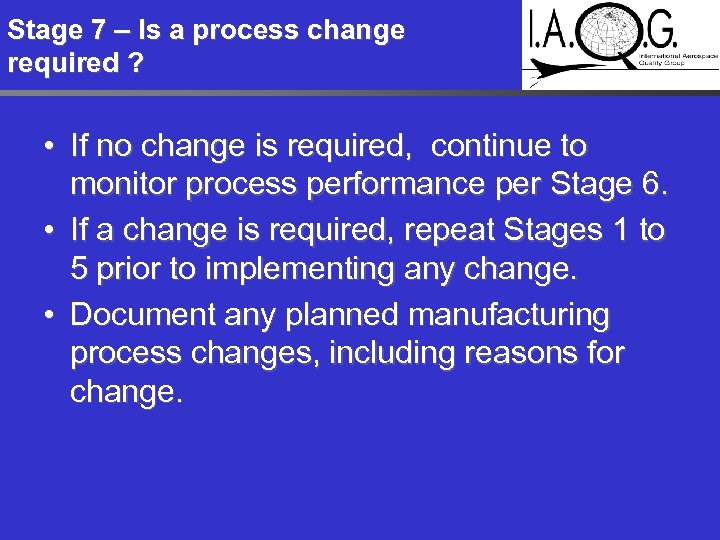 Stage 7 – Is a process change required ? • If no change is