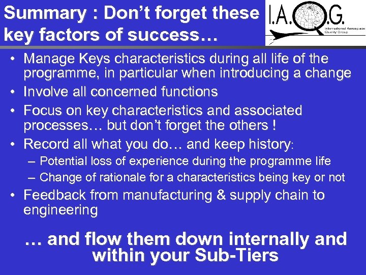 Summary : Don’t forget these key factors of success… • Manage Keys characteristics during