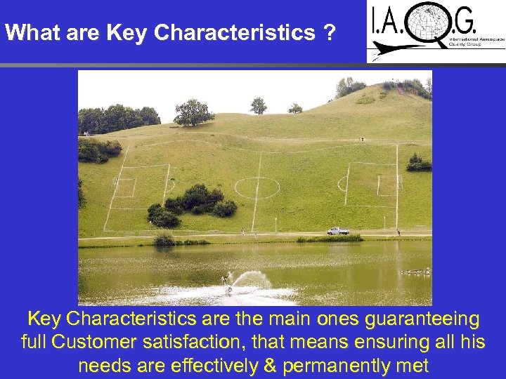 What are Key Characteristics ? Key Characteristics are the main ones guaranteeing full Customer