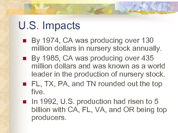 U. S. Impacts n n By 1974, CA was producing over 130 million dollars