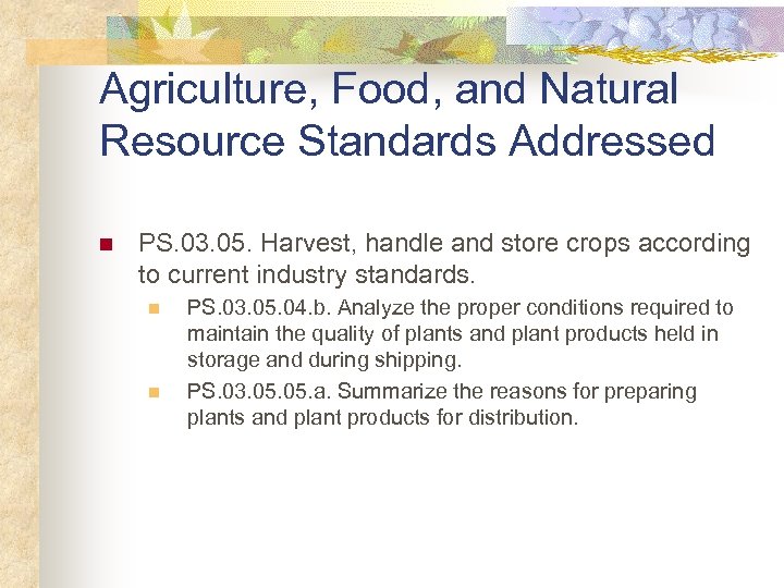 Agriculture, Food, and Natural Resource Standards Addressed n PS. 03. 05. Harvest, handle and