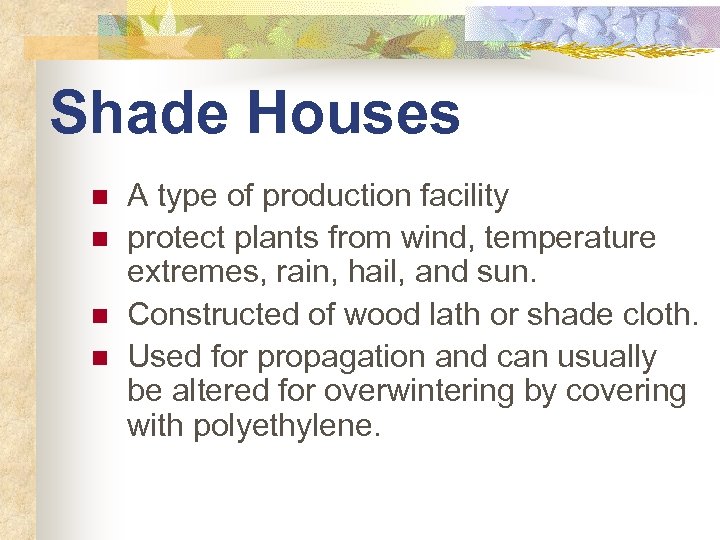 Shade Houses n n A type of production facility protect plants from wind, temperature