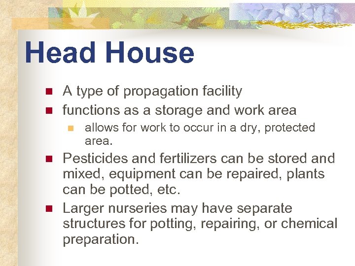 Head House n n A type of propagation facility functions as a storage and