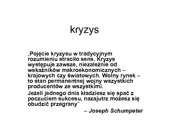kryzys „Pojęcie kryzysu w tradycyjnym rozumieniu straciło sens. Kryzys występuje zawsze, niezależnie od wskaźników