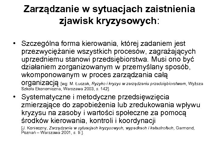 Zarządzanie w sytuacjach zaistnienia zjawisk kryzysowych: • Szczególna forma kierowania, której zadaniem jest przezwyciężanie
