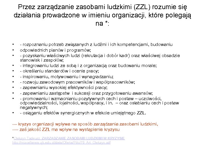 Przez zarządzanie zasobami ludzkimi (ZZL) rozumie się działania prowadzone w imieniu organizacji, które polegają