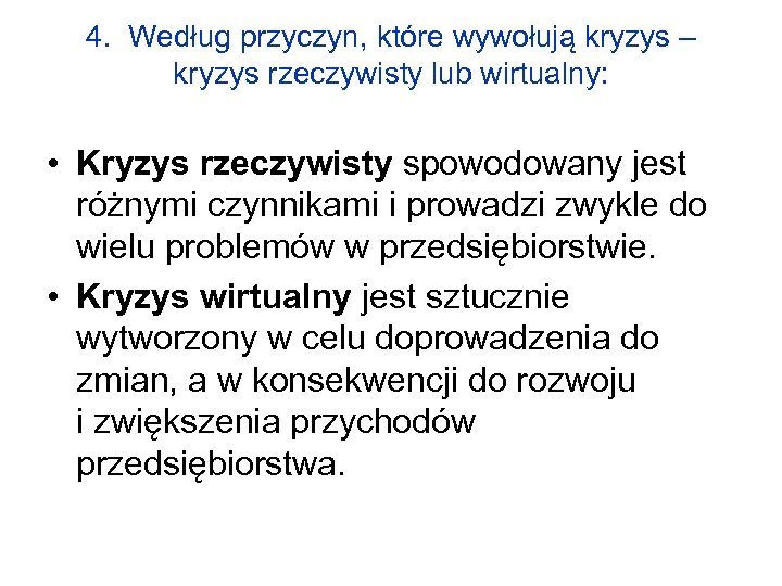 4. Według przyczyn, które wywołują kryzys – kryzys rzeczywisty lub wirtualny: • Kryzys rzeczywisty