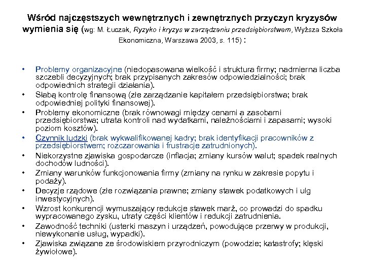 Wśród najczęstszych wewnętrznych i zewnętrznych przyczyn kryzysów wymienia się (wg: M. Łuczak, Ryzyko i