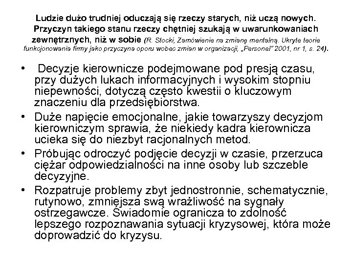 Ludzie dużo trudniej oduczają się rzeczy starych, niż uczą nowych. Przyczyn takiego stanu rzeczy