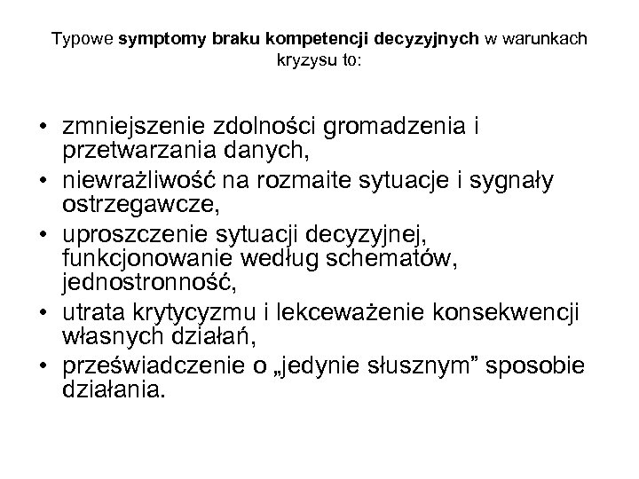 Typowe symptomy braku kompetencji decyzyjnych w warunkach kryzysu to: • zmniejszenie zdolności gromadzenia i