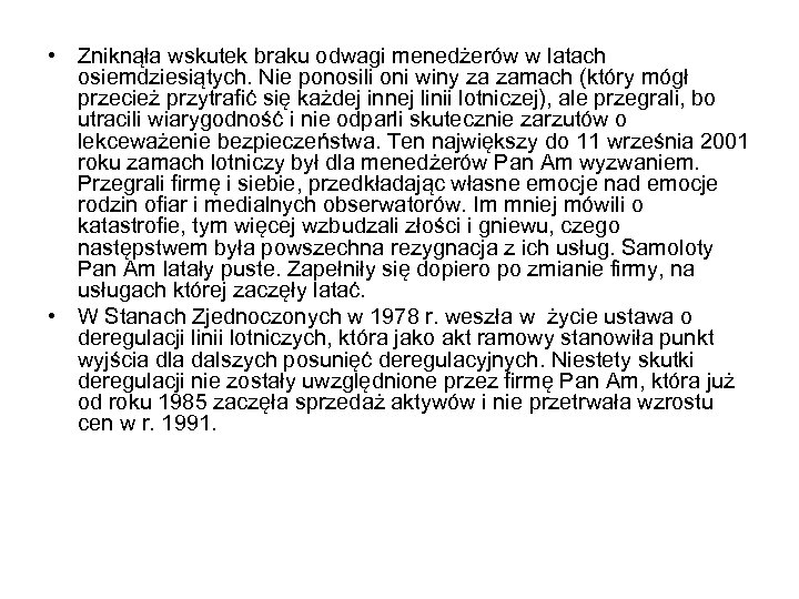  • Zniknąła wskutek braku odwagi menedżerów w latach osiemdziesiątych. Nie ponosili oni winy