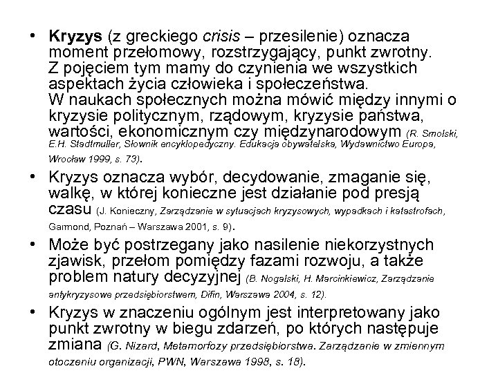  • Kryzys (z greckiego crisis – przesilenie) oznacza moment przełomowy, rozstrzygający, punkt zwrotny.