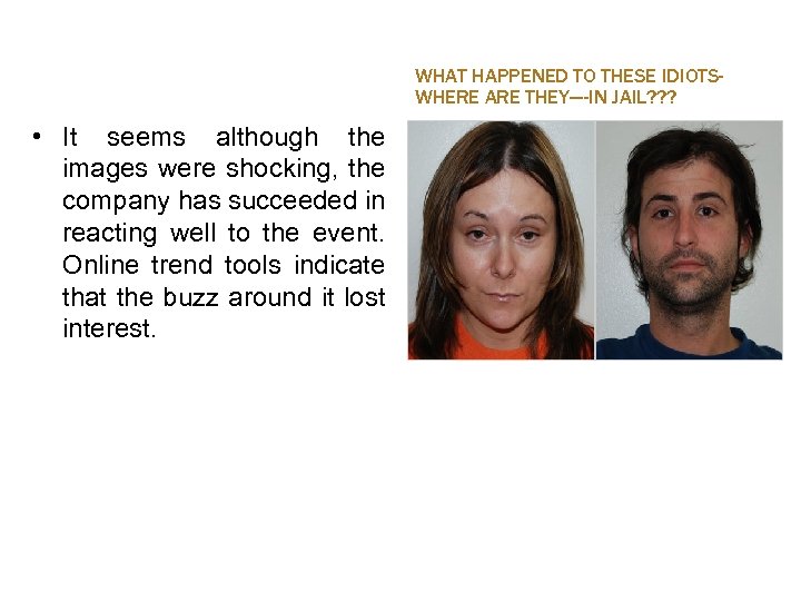 WHAT HAPPENED TO THESE IDIOTSWHERE ARE THEY----IN JAIL? ? ? • It seems although