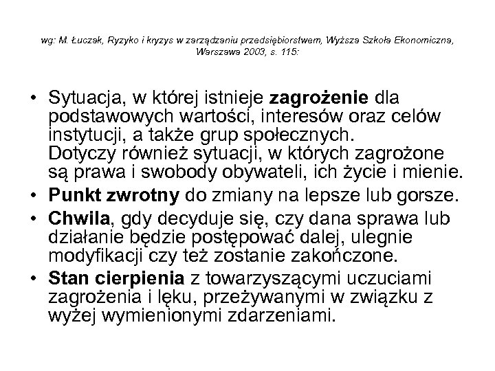 wg: M. Łuczak, Ryzyko i kryzys w zarządzaniu przedsiębiorstwem, Wyższa Szkoła Ekonomiczna, Warszawa 2003,