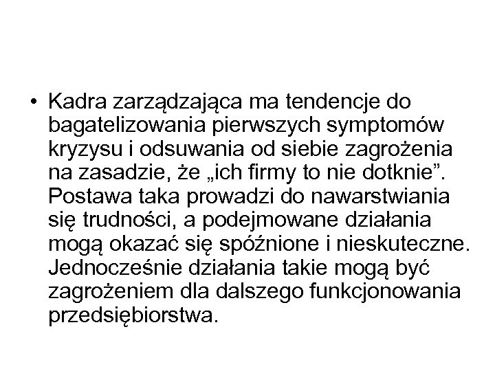  • Kadra zarządzająca ma tendencje do bagatelizowania pierwszych symptomów kryzysu i odsuwania od