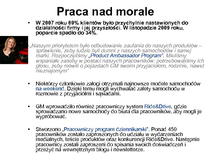 Praca nad morale • W 2007 roku 69% klientów było przychylnie nastawionych do działalności