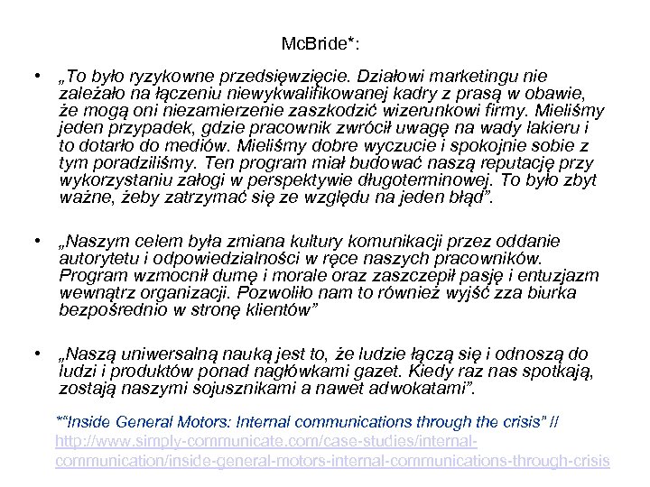 Mc. Bride*: • „To było ryzykowne przedsięwzięcie. Działowi marketingu nie zależało na łączeniu niewykwalifikowanej