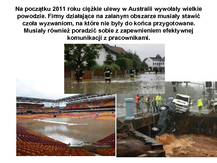 Na początku 2011 roku ciężkie ulewy w Australii wywołały wielkie powodzie. Firmy działające na